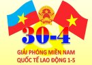Kỷ niệm 49 năm ngày giải phóng miền nam, thống nhất đất nước (30/4/1975 - 30/4/2024) và 138 năm ngày quốc tế lao động (1/5/1886 - 1/5/2024)